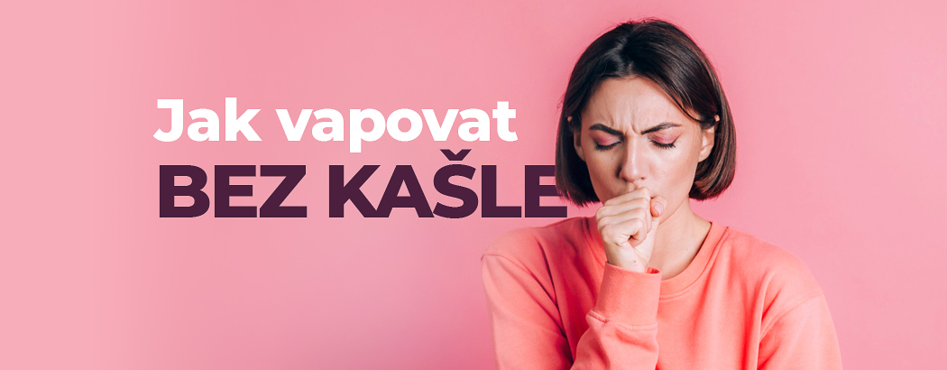 Co způsobuje kašel při vapování a jak se ho zbavit?